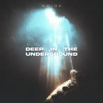 Deep In The Underground by NOIDE