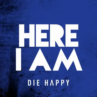 Here I Am by Die Happy