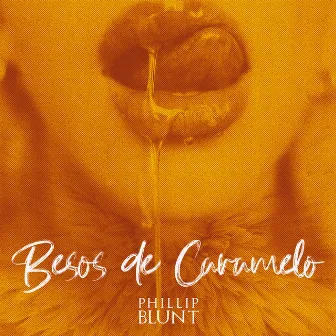 Besos de Caramelo by phillip blunt