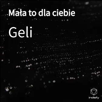 Mała to dla ciebie by Geli