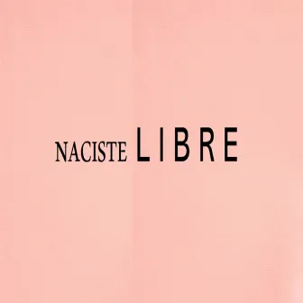 Naciste Libre by Rafi Vicente