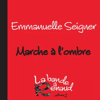 Marche A L'Ombre (La Bande A Renaud 2) by Emmanuelle Seigner