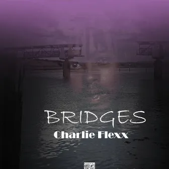 Bridges by Charlie Flexx