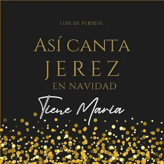 Así Canta Jerez en Navidad - Tiene María by Luis de Perikin