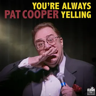 You're Always Yelling by Pat Cooper