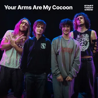 Your Arms Are My Cocoon on Start Today Sessions (Live) by Your Arms Are My Cocoon