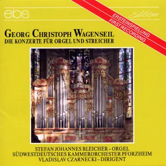 Georg Christoph Wagenseil: Concertos for Organ & Strings by Georg Christoph Wagenseil