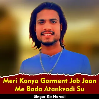 Meri Konya Gorment Job Jaan Me Bada Atankvadi Su by Kb Naredi