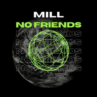 No Friends by MILL