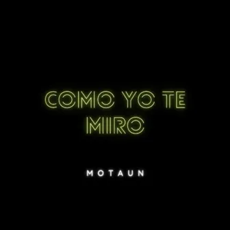 Como Yo Te Miro by Motaun