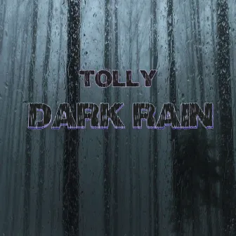 Dark Rain by Tolly