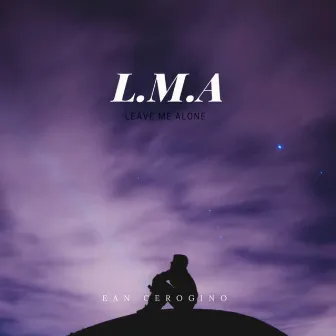 L.M.A (Leave Me Alone) by Ean Cerogino