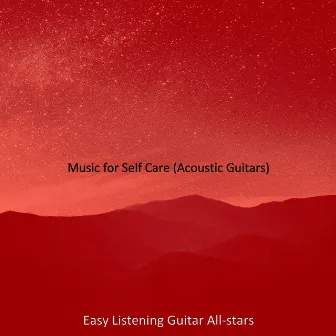 Music for Self Care (Acoustic Guitars) by Easy Listening Guitar All Stars