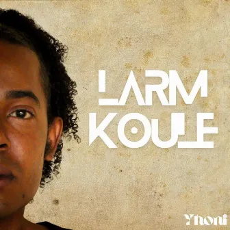 Larm Koule by Yhoni