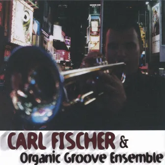 Carl Fischer & Organic Groove Ensemble by Carl Fischer