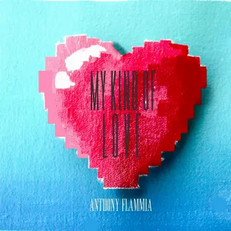 My Kind of Love by Anthony Flammia