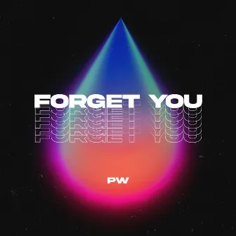 Forget You by PW