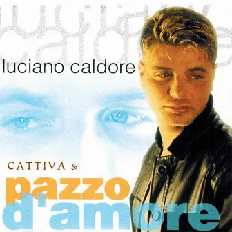 Cattiva & pazzo d'amore by Luciano Caldore