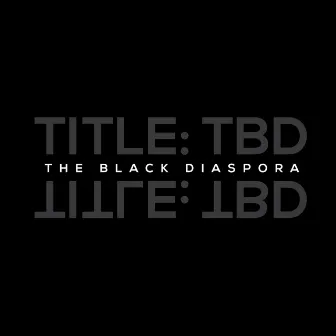 Title TBD: the Black Diaspora by PyInfamous