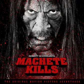 Machete Kills: Soundtrack Album by Carl Thiel