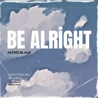 Be Alright by Astrid Black