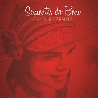 Sementes do Bem by Cacá Rezende