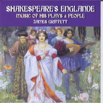 Shakespeare’s Englande: Music of His Plays & People by James Griffett