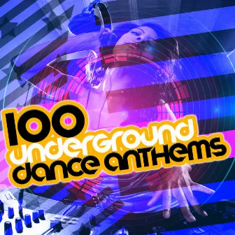 100 Underground Dance Anthems by Unknown Artist