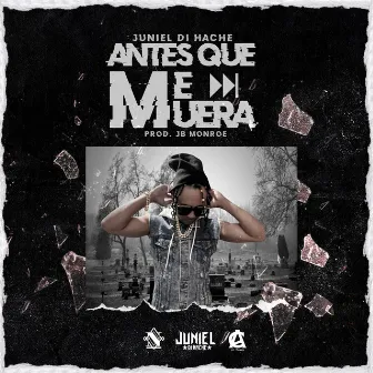 Antes Que Me Muera by Juniel Di Hache