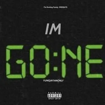 Im Gone by Yungjay1anonly