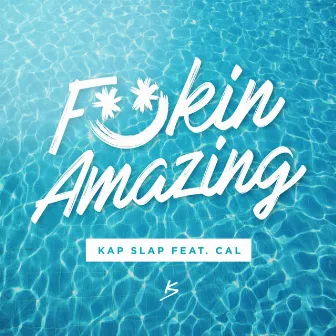 Fuckin Amazing (feat. Cal) by Kap Slap