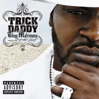 Thug Matrimony: Married to the Streets by Trick Daddy