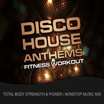 Disco House Anthems Fitness Workout (Total Body Strength & Power Nonstop Music Mix) by DJ Keen