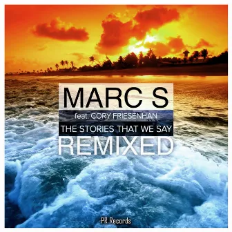 The Stories That We Say (Remixed) by Marc S