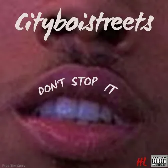 Don't Stop It by Cityboistreets