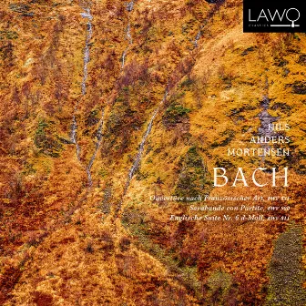 Bach: Ouvertüre nach Französischer Art, BWV 831 / Sarabande con Partite, BWV 990 / Englische Suite Nr. 6 d-Moll, BWV 811 by Nils Anders Mortensen