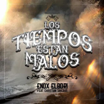 Los Tiempos Estan Malos by Enox ElBori