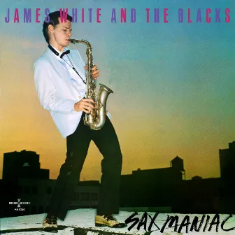 Sax Maniac by James White And The Blacks