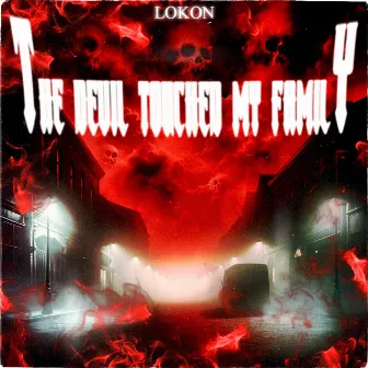 The Devil Touched My Family by Lokon