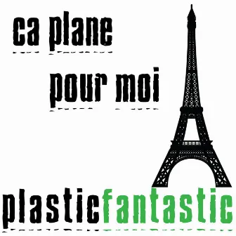 Ca Plane Pour Moi by Plastic Fantastic