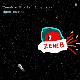 Utopian Supernova (dyxren. Remix) by ZeneB