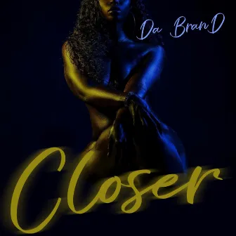 C L O S E R by DA BRAND