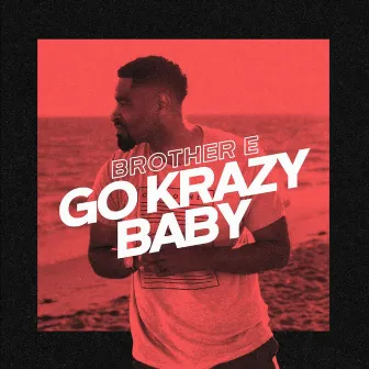 Go Krazy Baby by Brother E