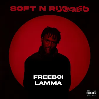 Soft n Rugged by Freeboi Lamma