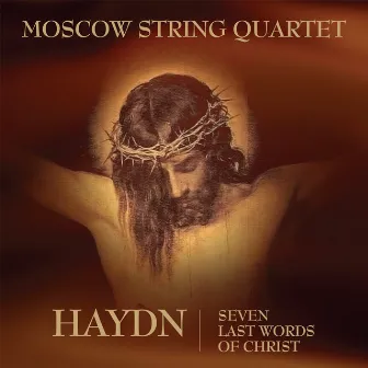 Haydn - Seven Last Words of Christ by Moscow String Quartet