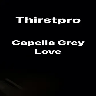 Capella Grey Love by Thirstpro