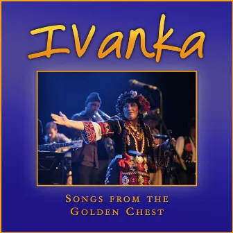 Songs from the Golden Chest by Ivanka Ivanova