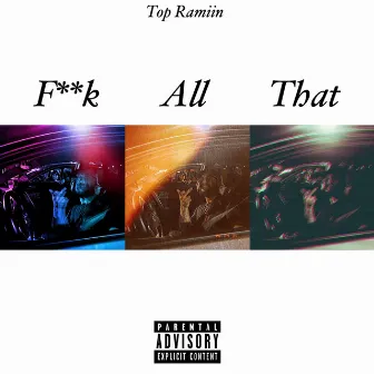 Fuck All That by Top Ramiin