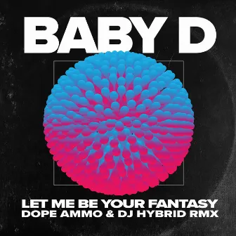 Let Me Be You Fantasy (Dope Ammo & DJ Hybrid Remix) by Baby D