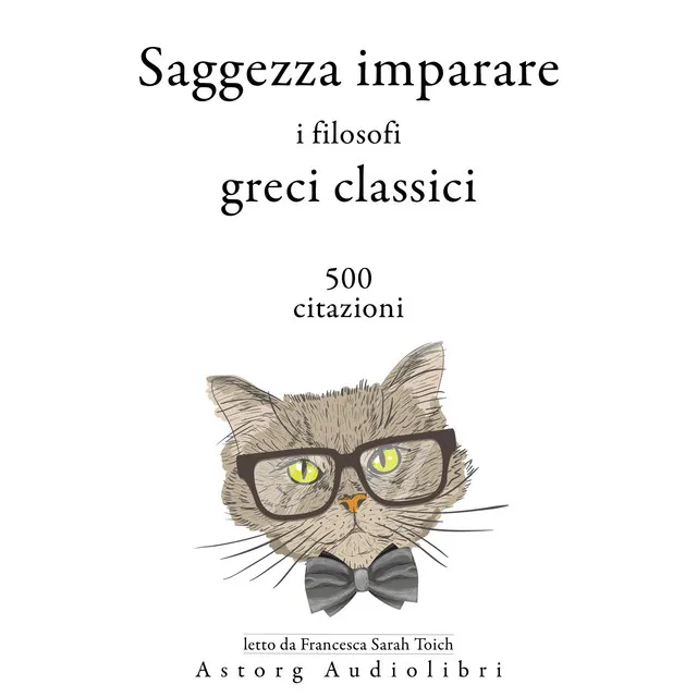 Saggezza imparare i filosofi greci classici 500 citazioni (Le migliori citazioni)